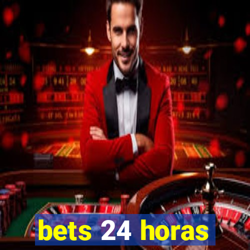 bets 24 horas